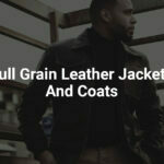 best full grain leather jackets and coats