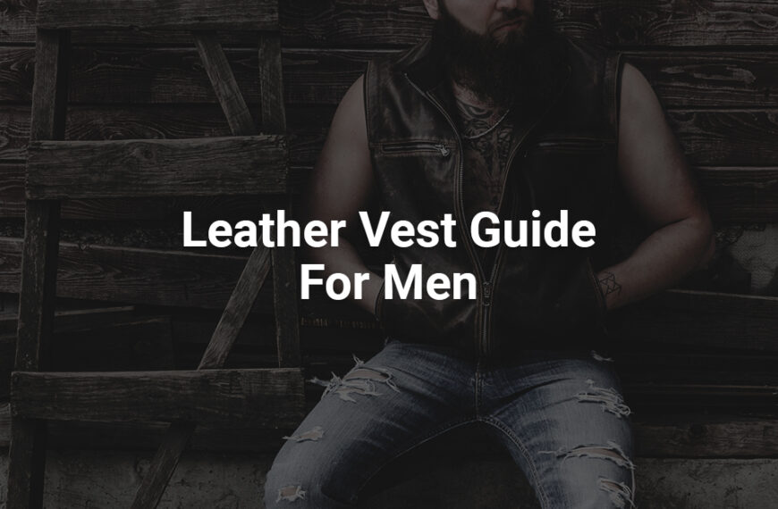Leather Vest Guide; 13 Best For Men